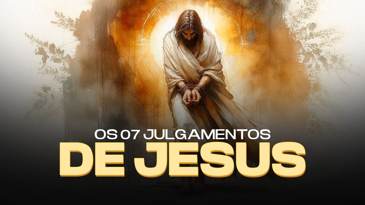 OS 7 JULGAMENTOS DE JESUS &bull; PR. MARCOS S&Eacute;RGIO