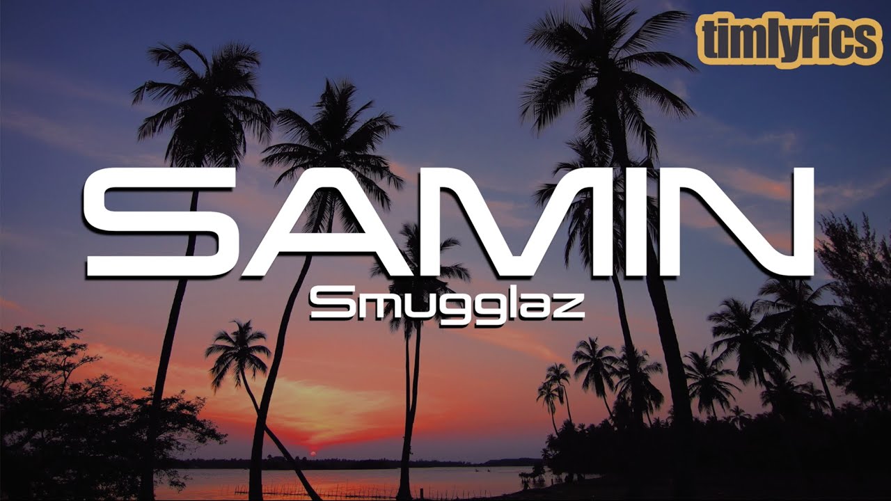 SAMIN - Smugglaz (Lyrics) || timlyrics