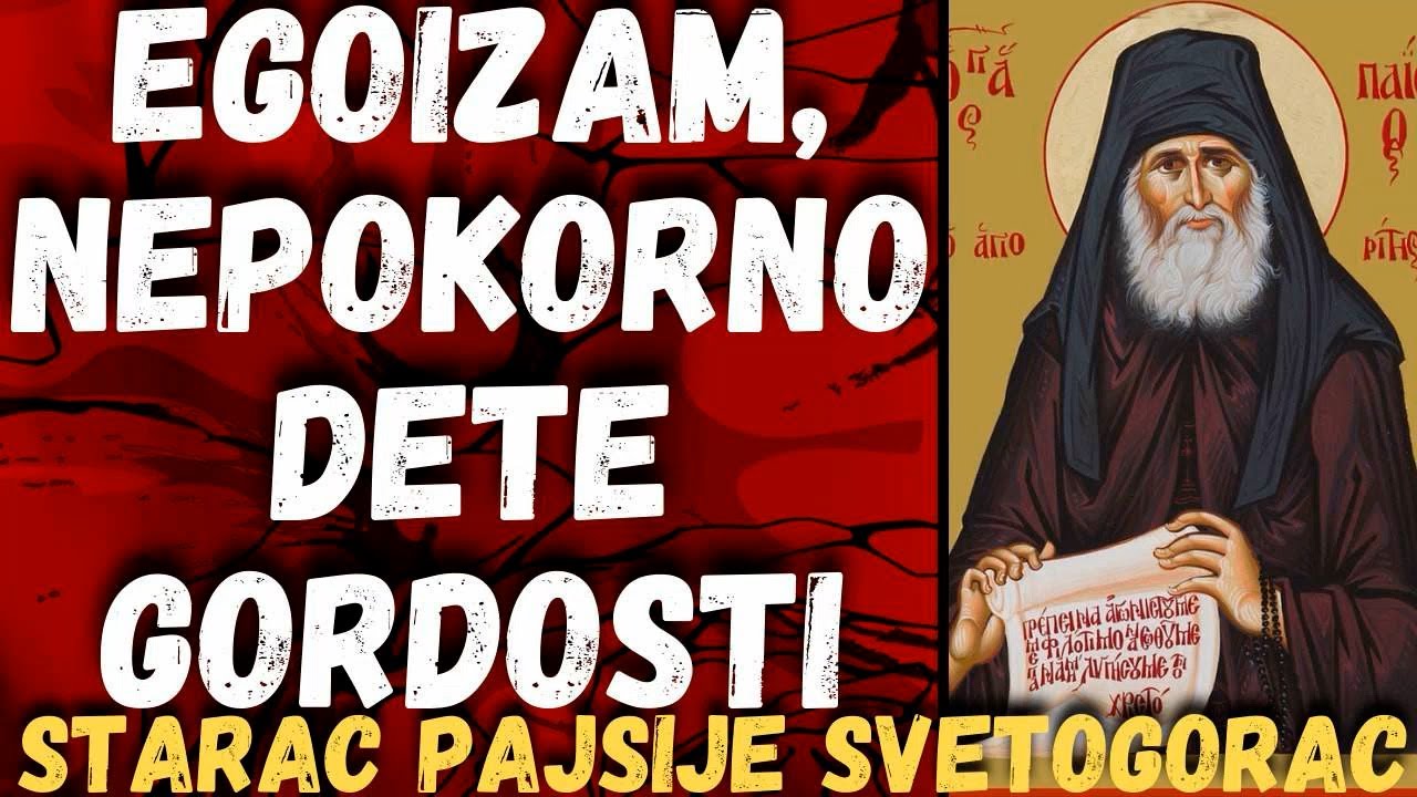 Egoizam,nepokorno dete gordosti (starac Pajsije Svetogorac)