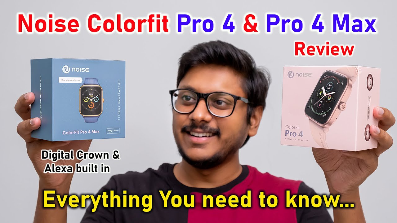 Noise Colorfit Pro 4 & Pro 4 Max Unboxing & Review with Comparison 🔥