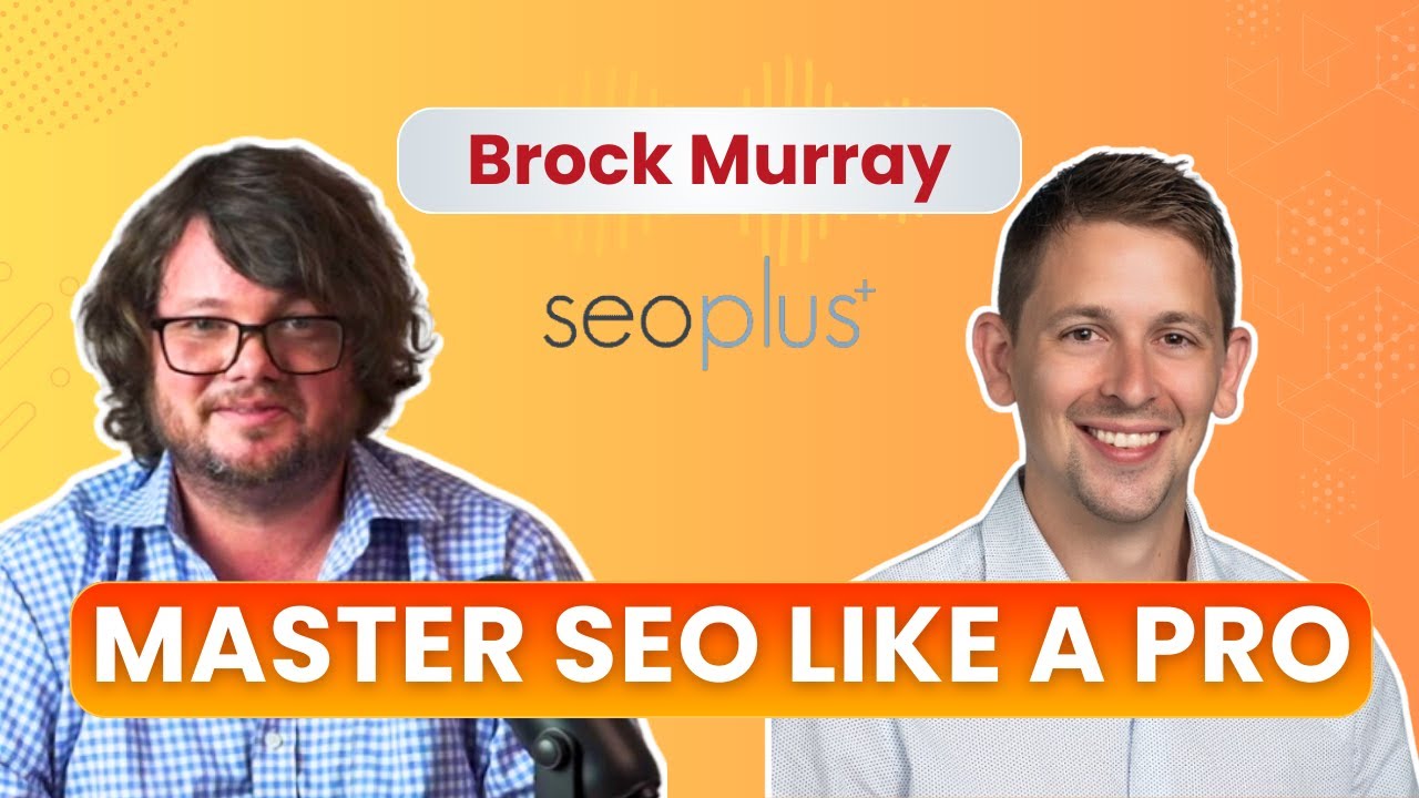 Master SEO Like a Pro: Insights from seoplus+ Co-Founder Brock Murray