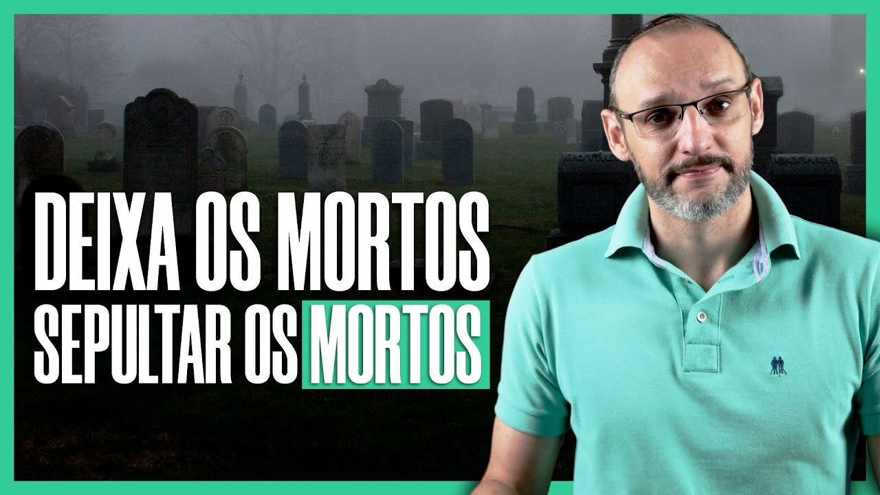 DEIXA OS MORTOS SEPULTAR OS MORTOS