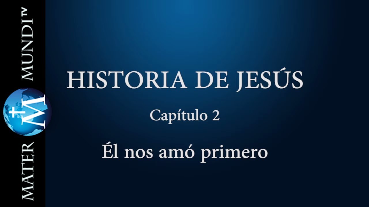 Historia de Jesús 2: El nos amó primero