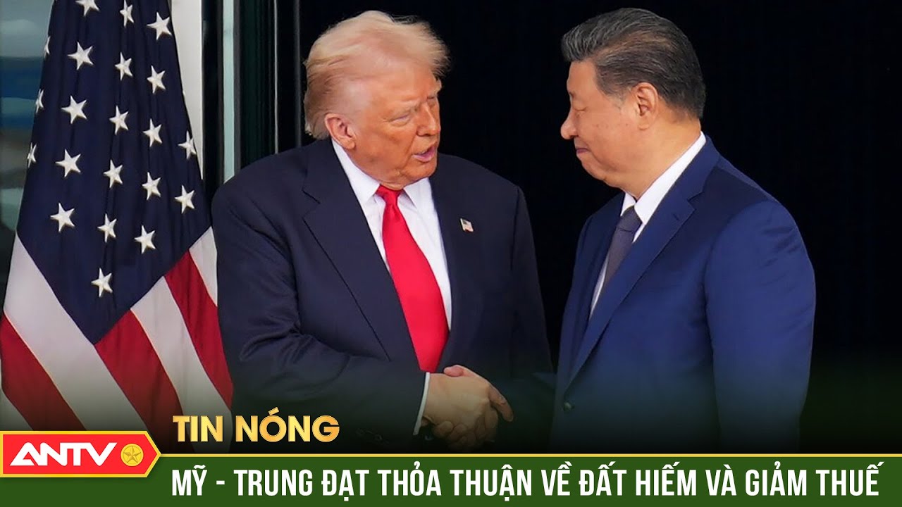 Mỹ - Trung Quốc đạt thỏa thuận thương mại về thuế quan v&agrave; đất hiếm | ANTV