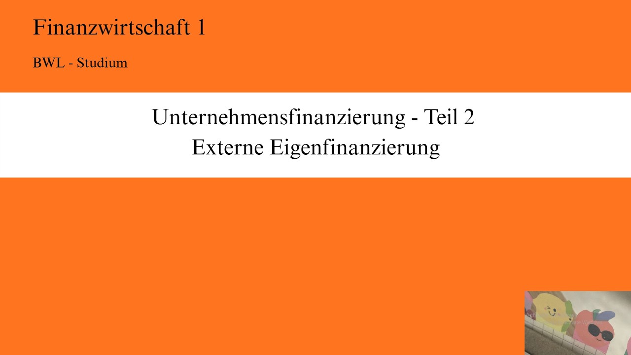 Unternehmensfinanzierung Teil 2 - Externe Eigenfinanzierung (Fiwi 1)