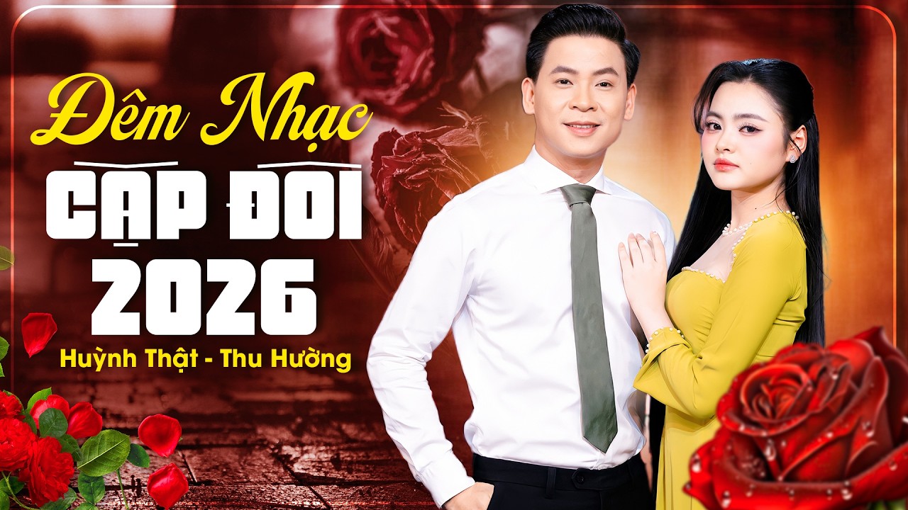 ĐÊM NHẠC CẶP ĐÔI 2026 Cực Hiếm 🔥 HUỲNH THẬT, THU HƯỜNG Song Ca VỪA NGHE ĐÃ CUỐN Êm Tai