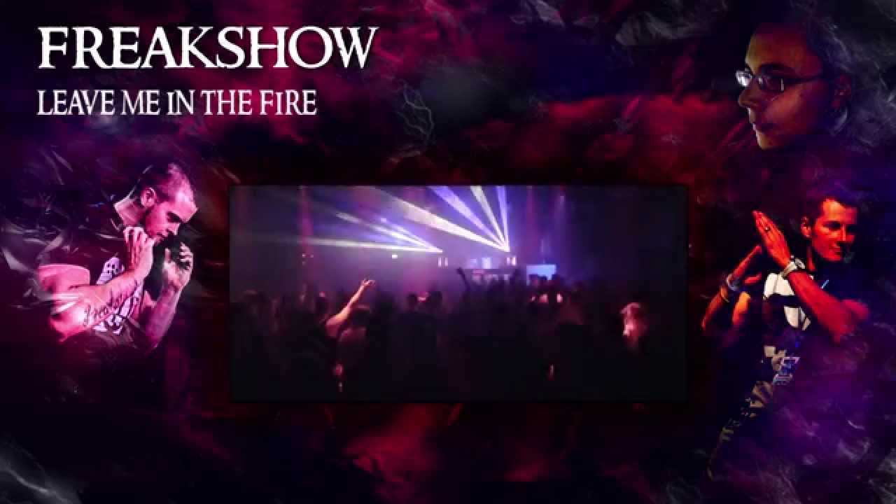 Freakshow - Leave Me In The Fire