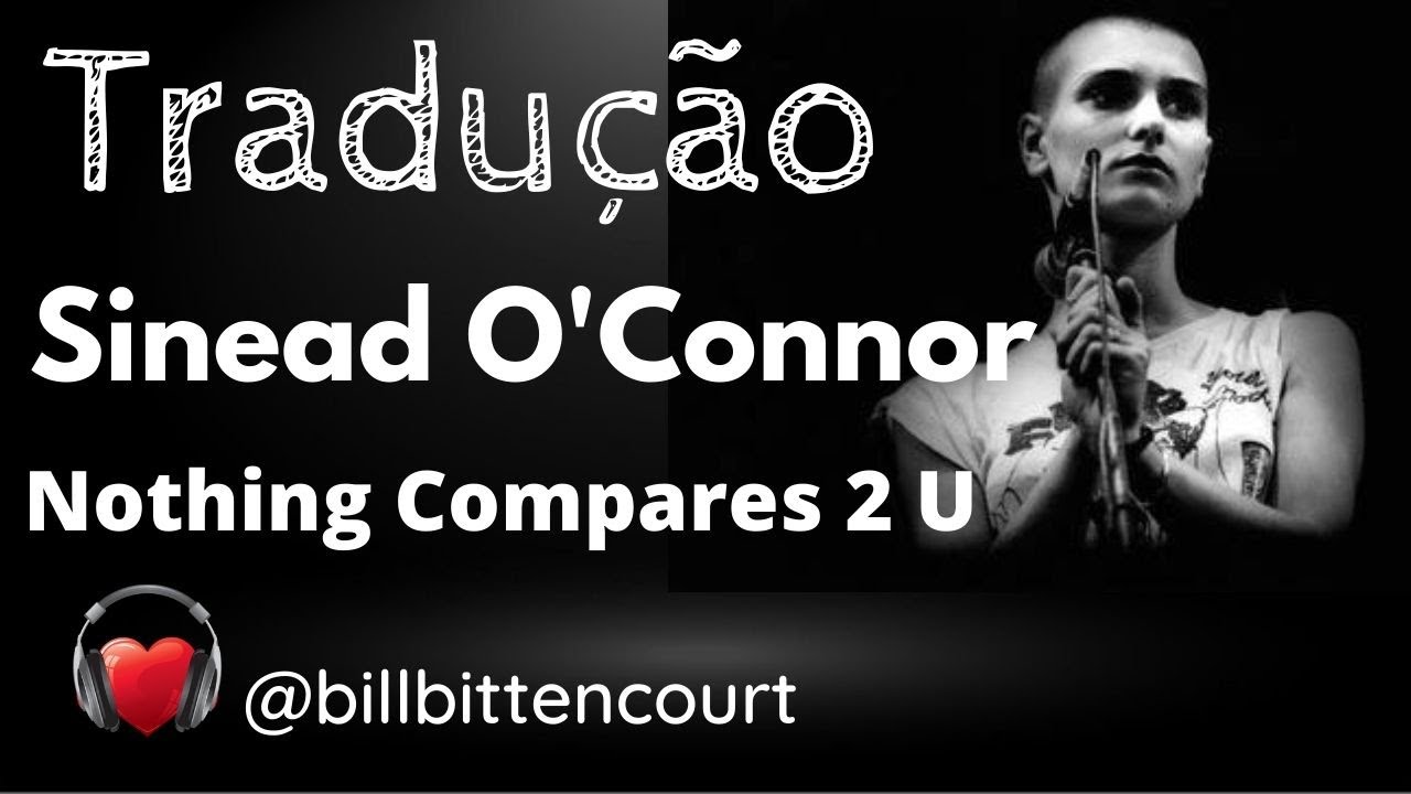 Sinead O'Connor - nothing compares 2 u (Tradução com voz)