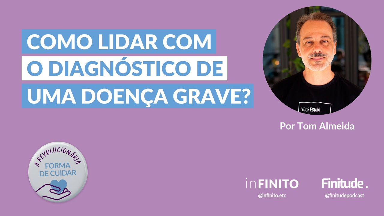 COMO LIDAR COM O DIAGN&Oacute;STICO DE UMA DOEN&Ccedil;A GRAVE? - Por Tom Almeida
