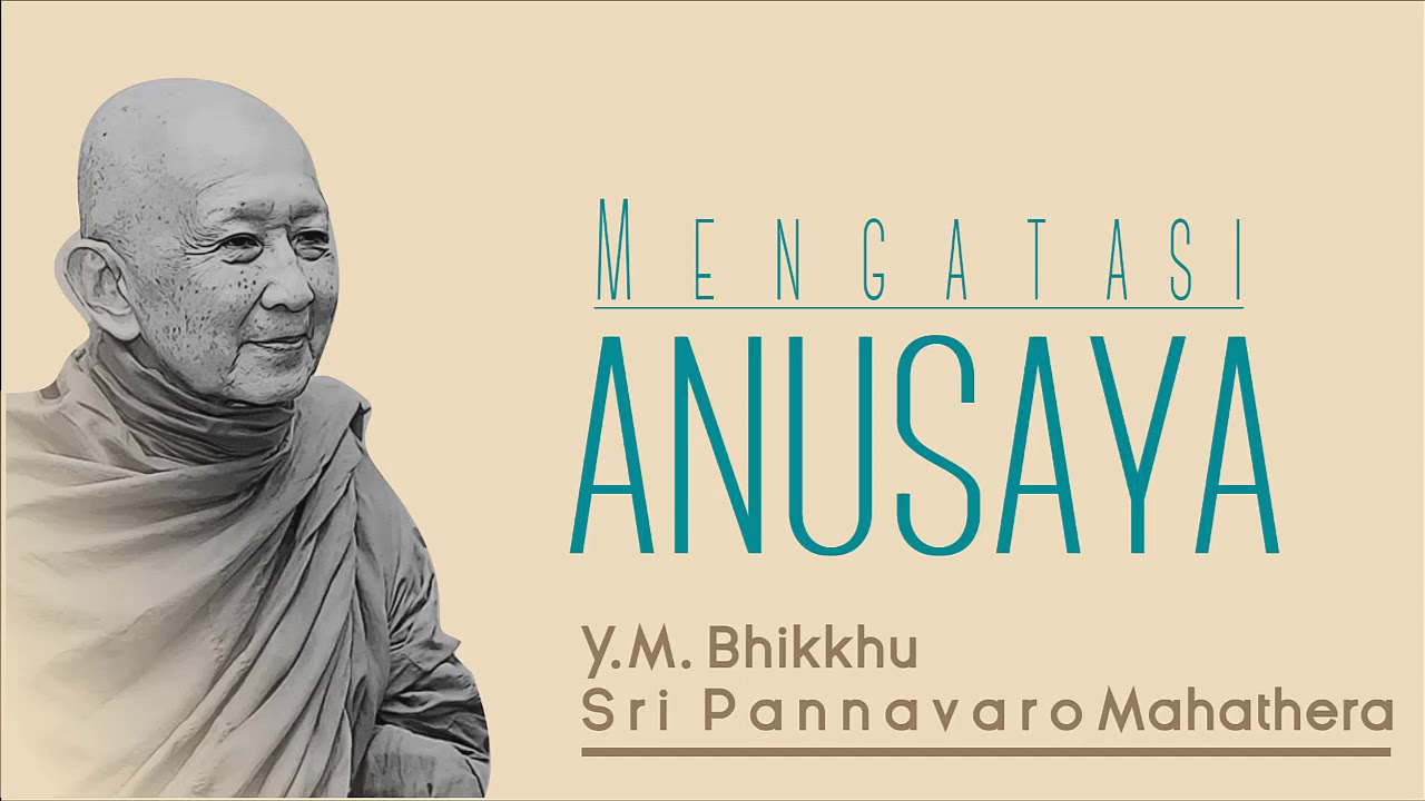 Mengatasi Anusaya (Y.M Bhikkhu Sri Pannavaro Mahathera)