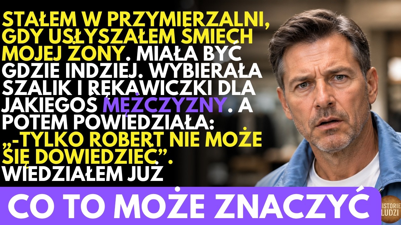 W przymierzalni USŁYSZAŁEM żonę. Kupowała prezent dla mężczyzny i ukrywała to przede mną
