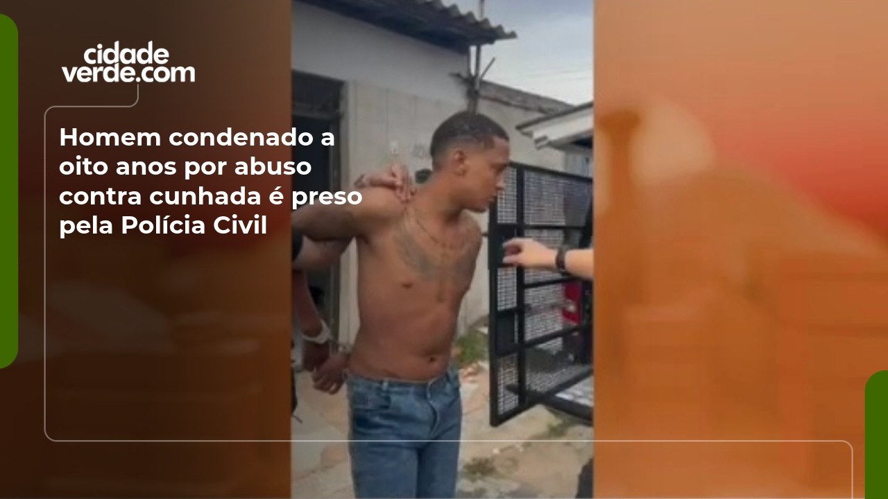 Homem condenado a oito anos por abuso contra cunhada é preso pela Polícia Civil