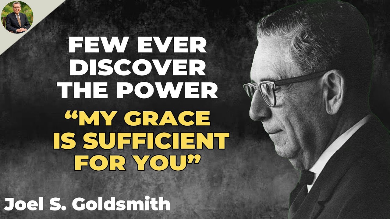 Few Ever Discover the Power of “My grace is sufficient for you” | Joel S. Goldsmith