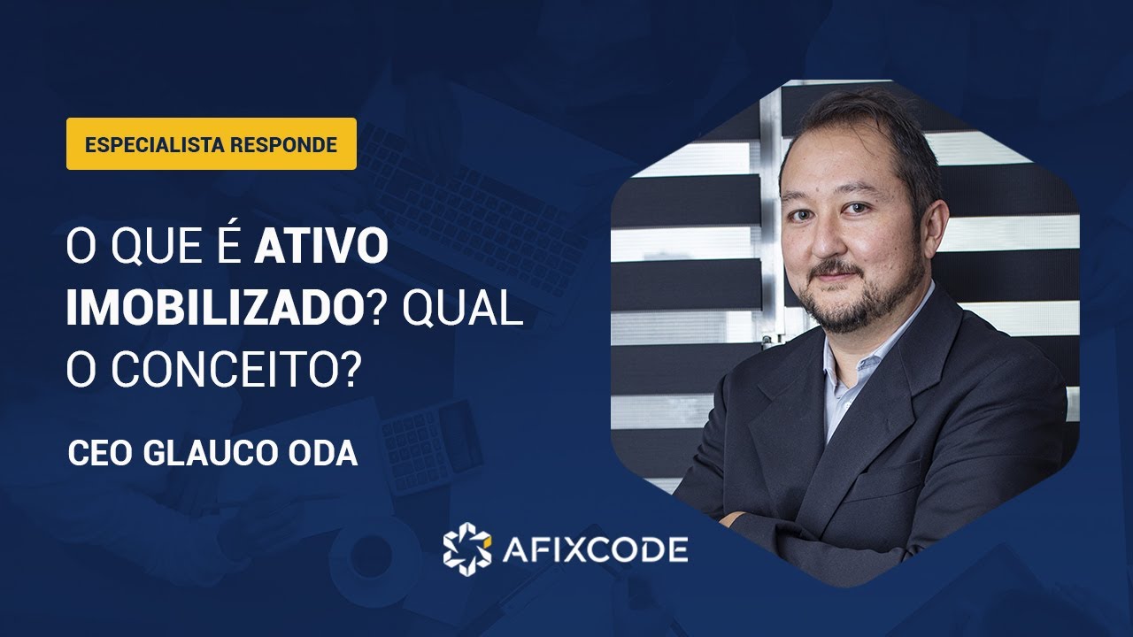O que é Ativo Imobilizado? Qual o conceito? | AFIXCODE