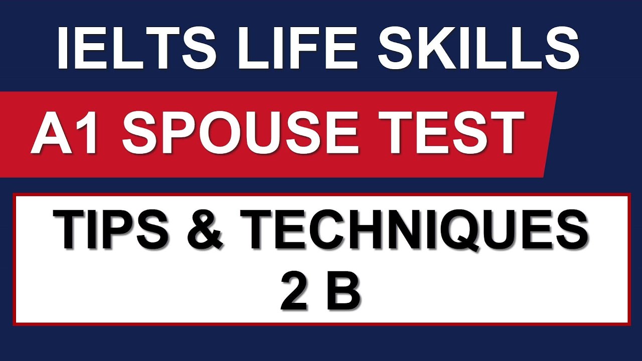 IELTS LIFE SKILLS: A1 Spouse Test Tips for 2B By Asad Yaqub