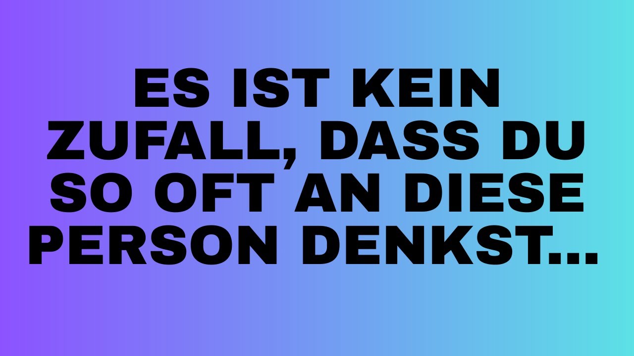 ES IST KEIN ZUFALL, DASS DU SO OFT AN DIESE PERSON DENKST...