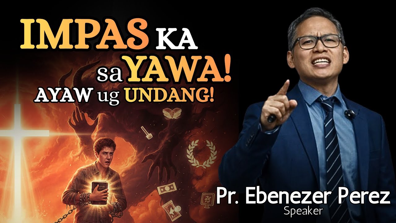 IMPAS ka sa YAWA! Ayaw ug Undang! - Pastor Ebenezer Perez