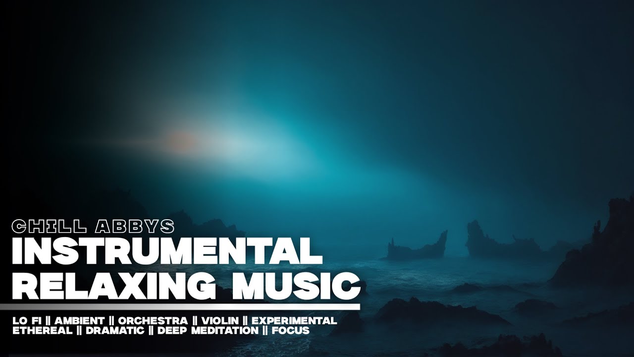 Instrumental Relaxing Music || 40 || Violin - Dark Ambient - Lo Fi - Deep Ocean - Orchestra