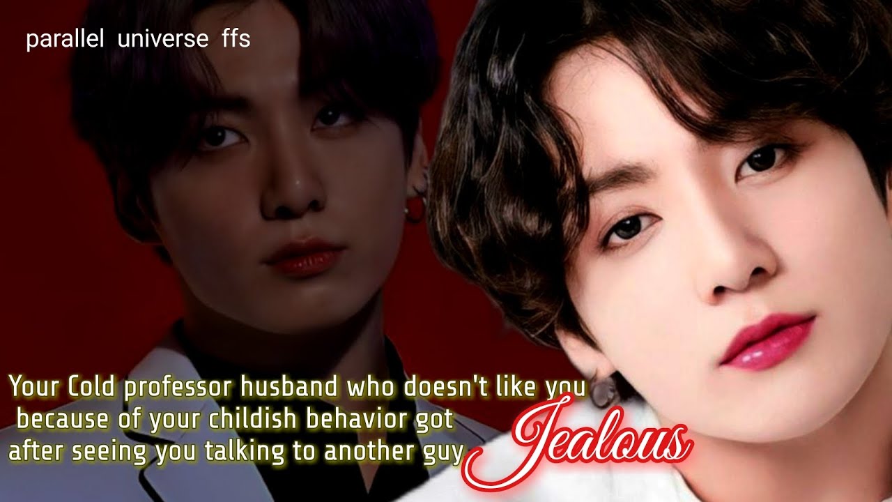 Your Cold professor husband who doesn't like you because of your childish behavior got jealous-