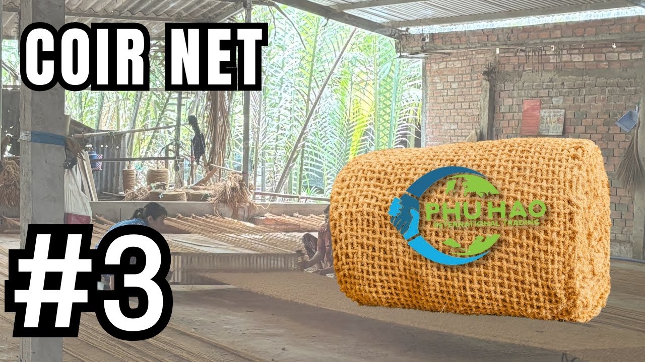 COIR NET #3: How Is COIR NET Produced? Discover It Now At The Phu Hao Factory!