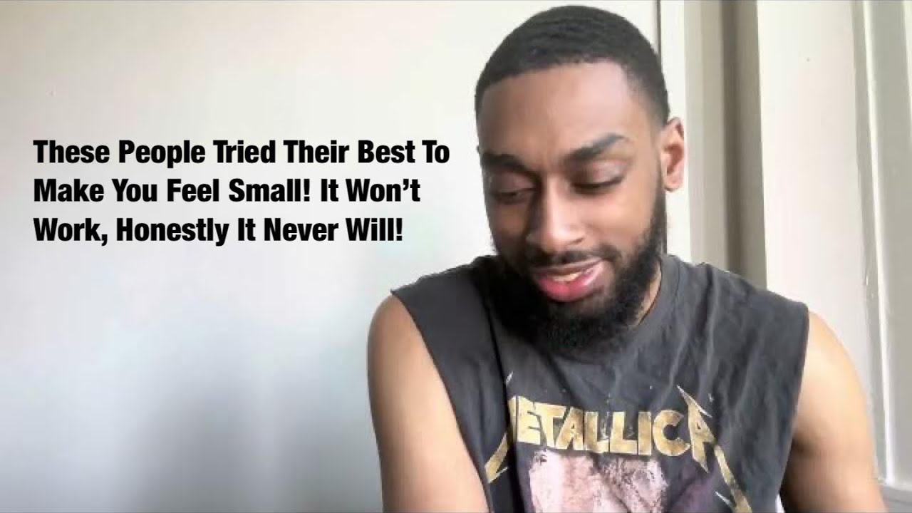 These People Tried Their Best To Make You Feel Small! It Won’t Work, Honestly It Never Will!