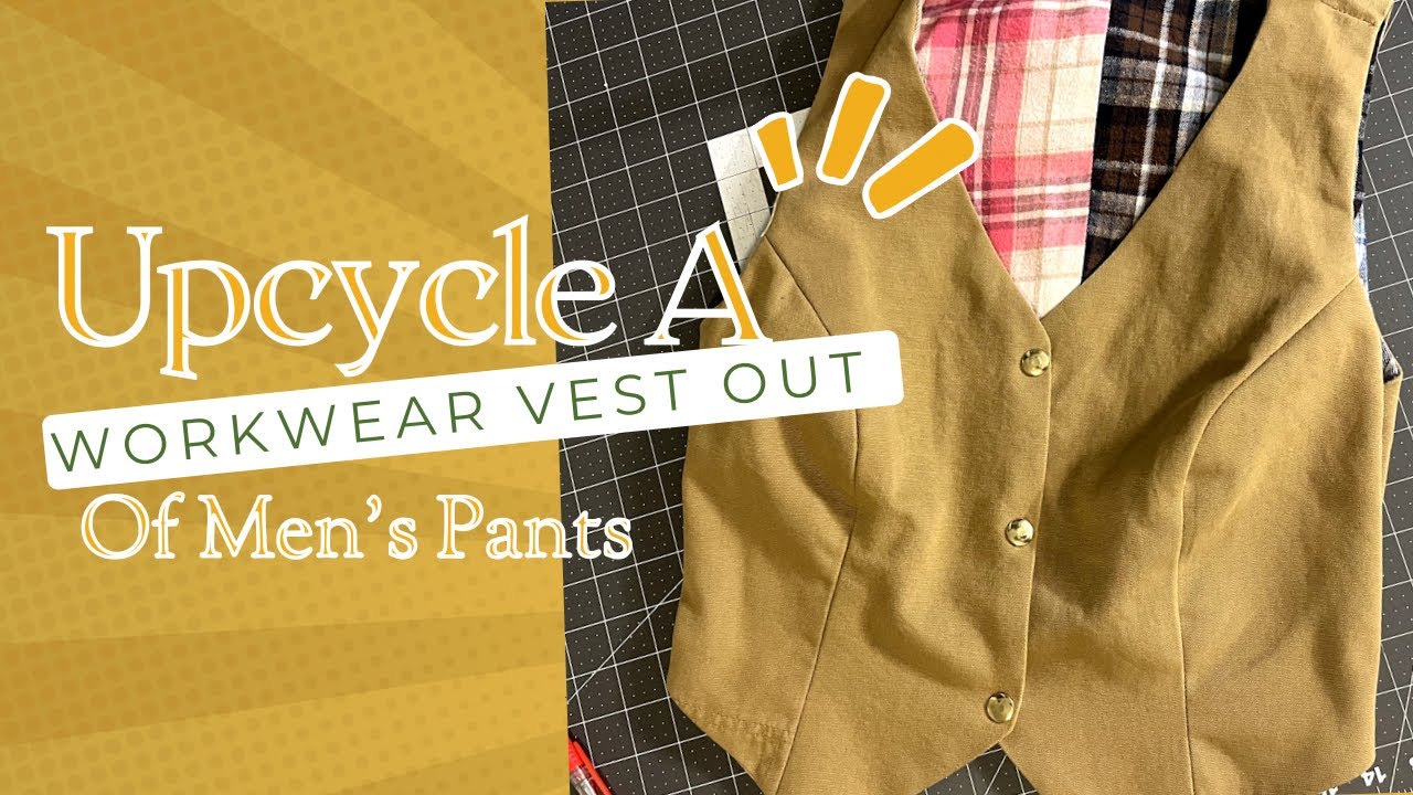 Upcycle with Me: Upcycling Thrifted Men’s Pants Into Workwear Inspired Vest