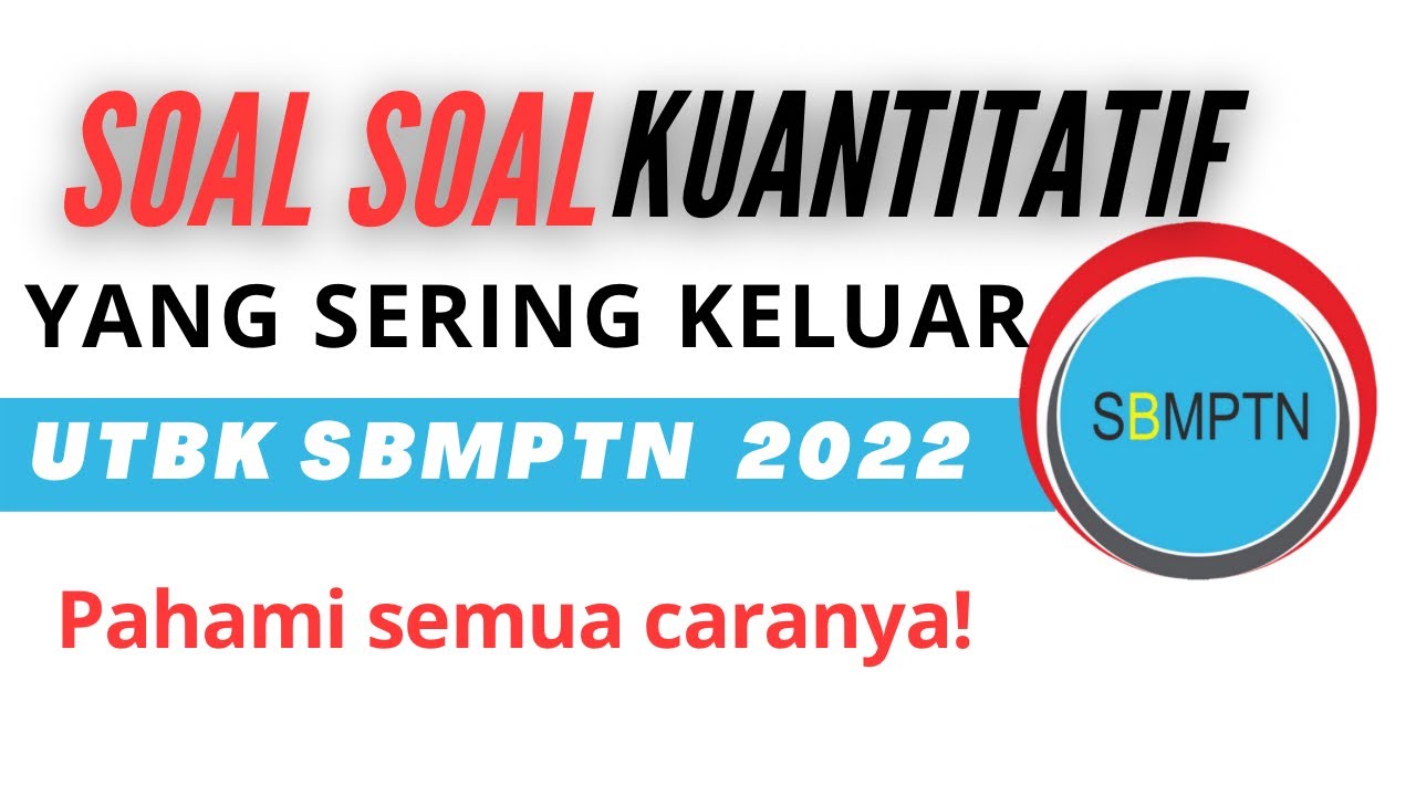BOCORAN SOAL PENGETAHUAN KUANTITATIF UTBK 2022, PAHAMI SEMUA AUTO LOLOS!