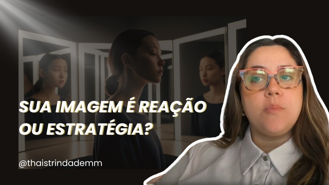 Sua imagem é reação ou estratégia?