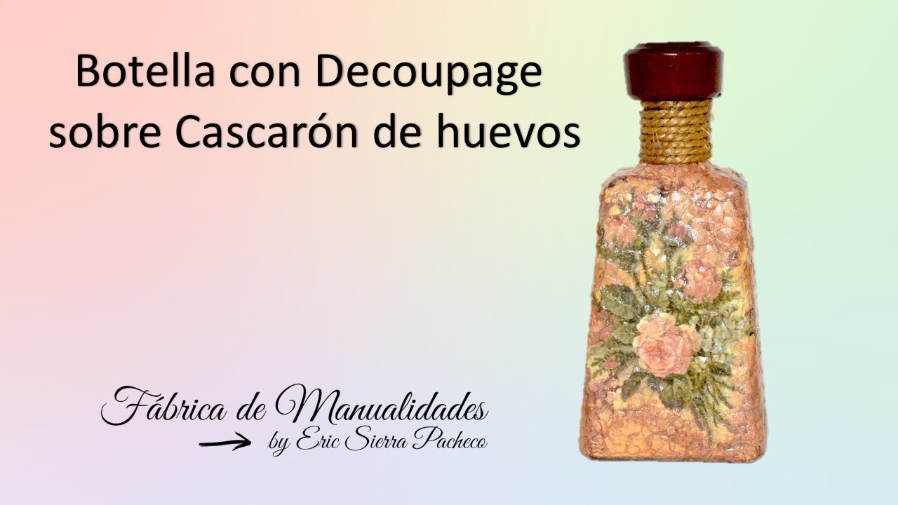 Decoupage sobre cascarón de huevos. Botella decorada. DIY. Decoupage on egg shell. Decorated bottle