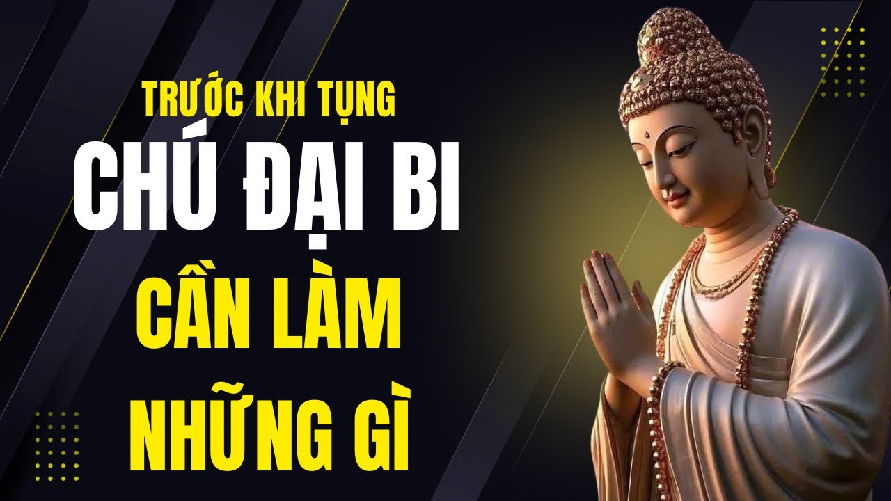 Làm Gì Trước Khi Đọc Tụng Chú Đại Bi ? Và Đây Là Câu Trả Lời Dành Cho Bạn