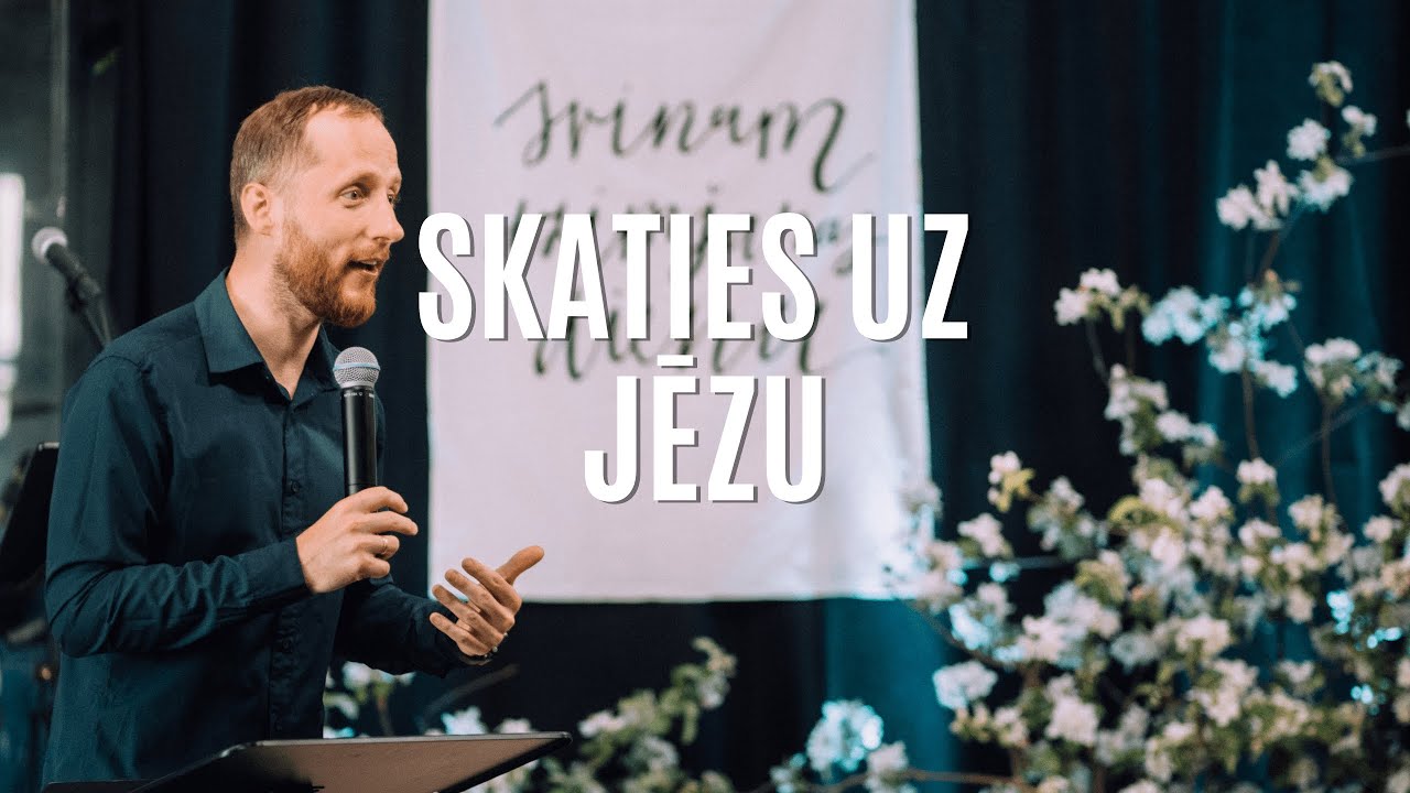 Skaties uz Jēzu | Kristaps Āboltiņš | 12.05.2024.