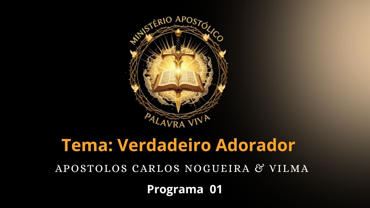 Programa Palavra Viva  / A Verdadeira Adoração  / Edição 01