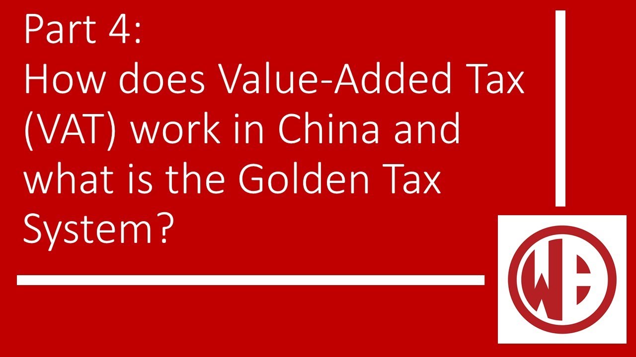 How does Value Added Tax VAT work in China and what is the Golden Tax System?