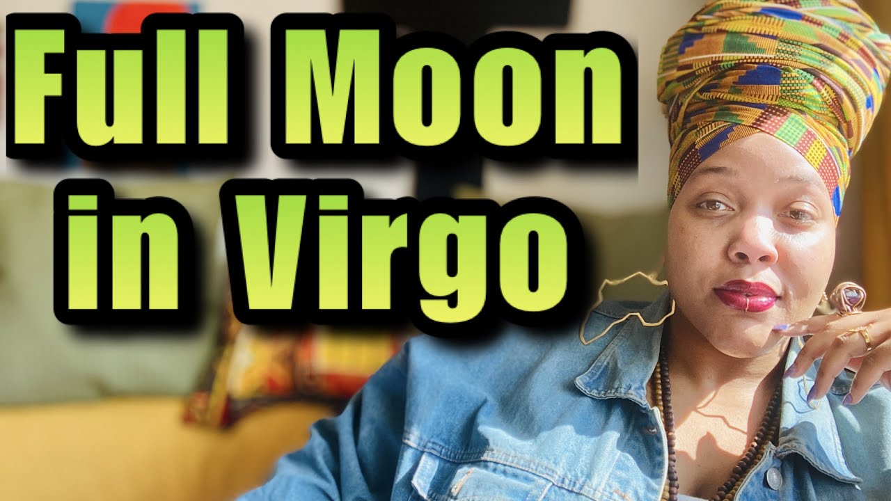 Full Moon in Virgo: Meaning, Energy Impact, What to Do & Not Do, & More