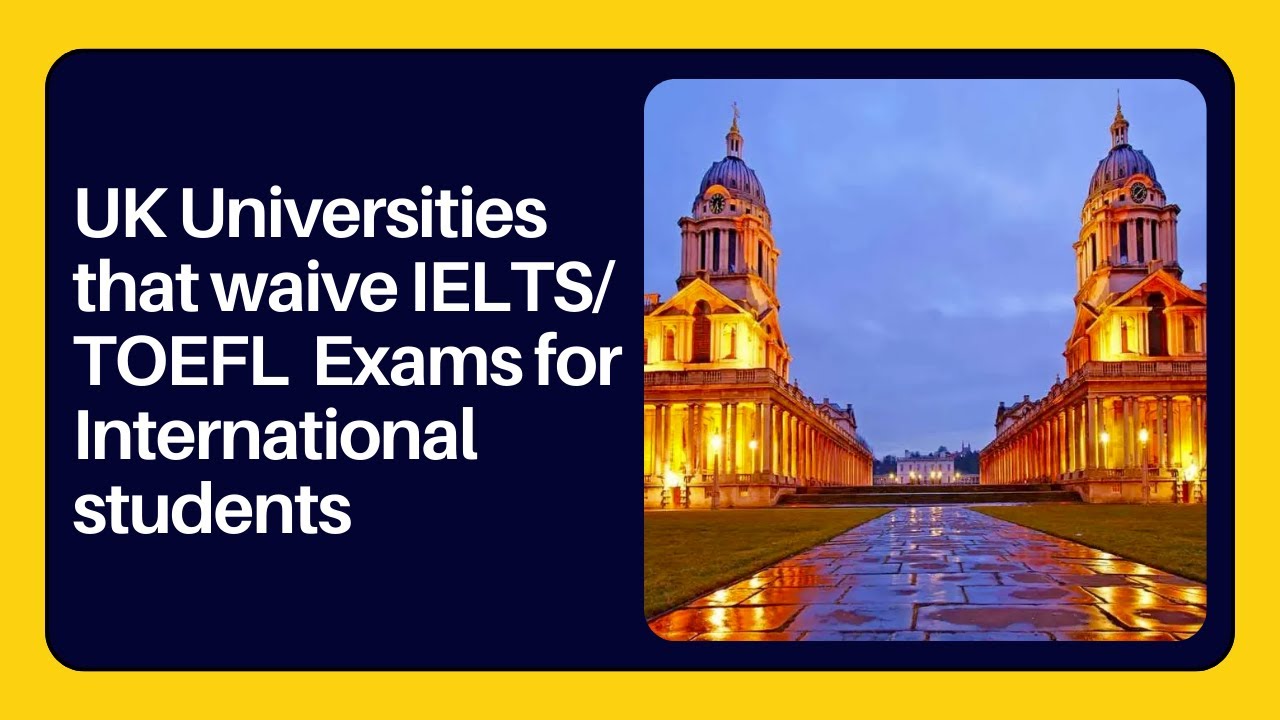 No More Language Tests? UK Universities Waive IELTS/TOEFL for International Students!