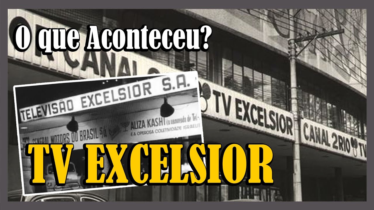 O QUE ACONTECEU? COM A TV EXCELSIOR