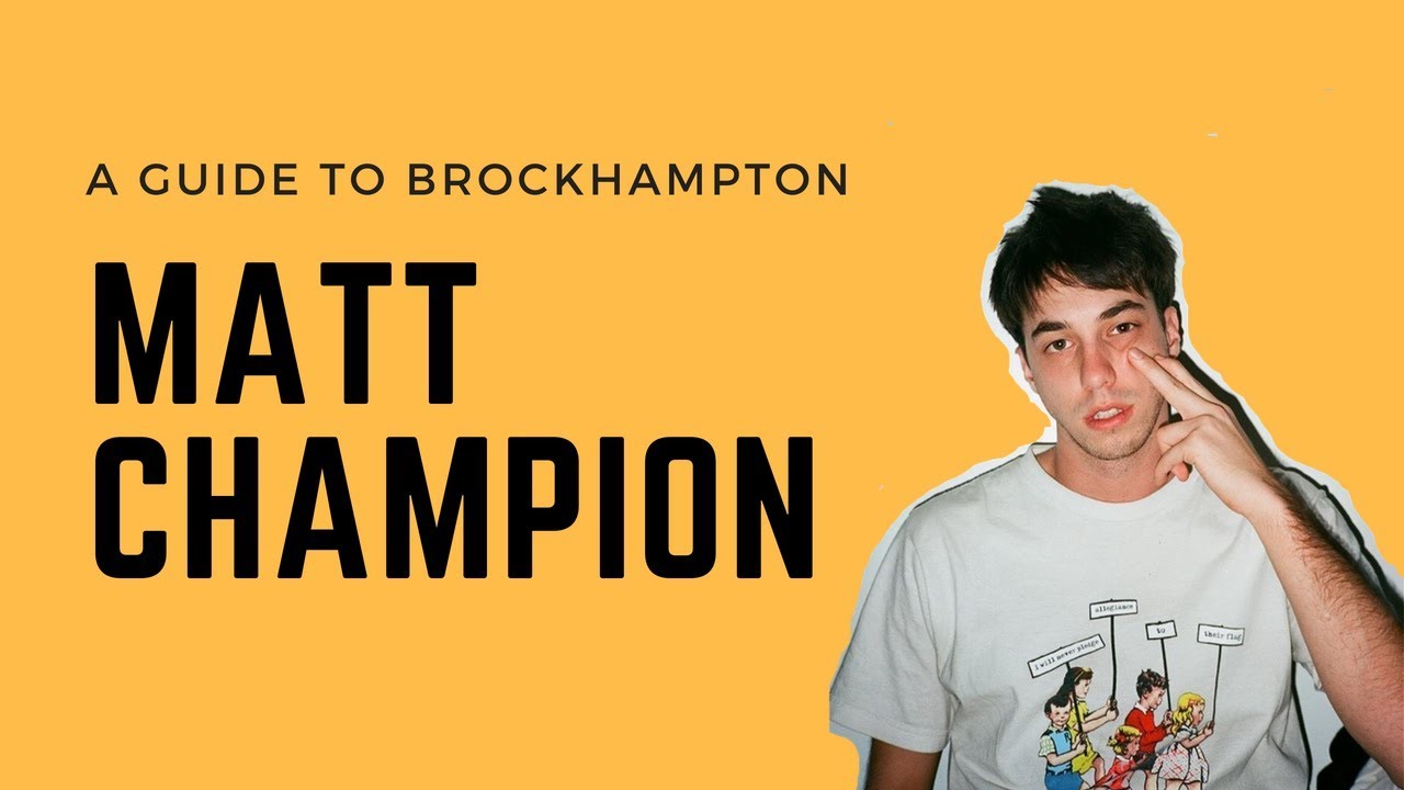 A GUIDE TO BROCKHAMPTON: Matt Champion