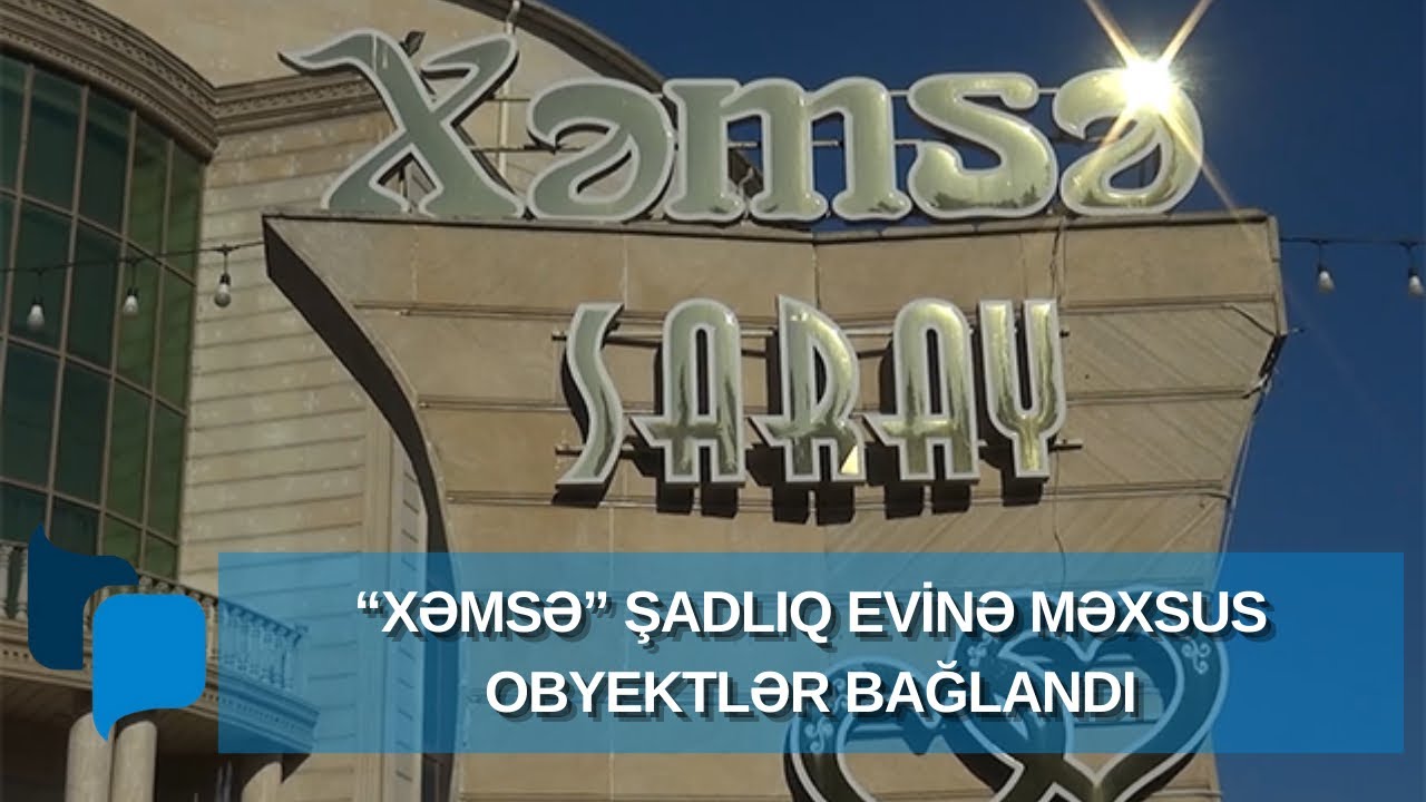 “Xəmsə” şadlıq evinə məxsus obyektlər bağlandı