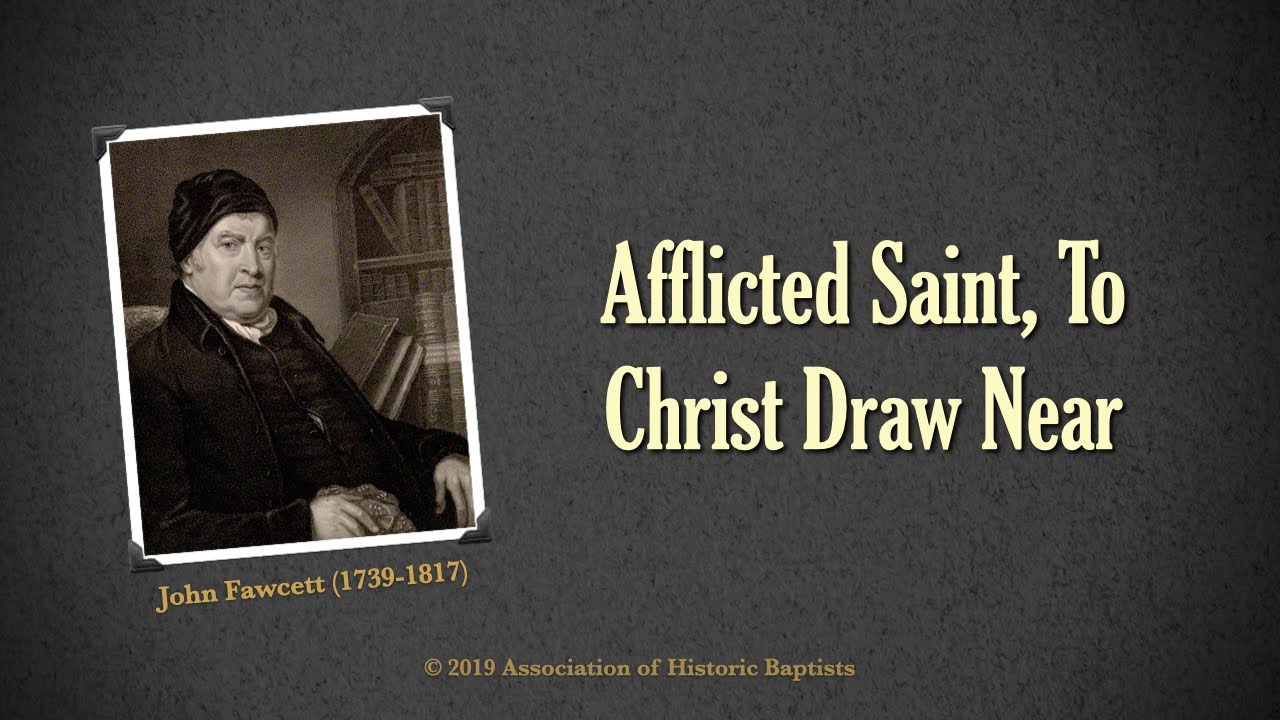 Afflicted Saint, To Christ Draw Near