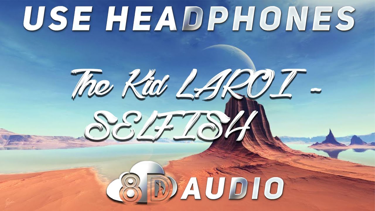The Kid LAROI - SELFISH ( 🎧 8D AUDIO) ⛈️