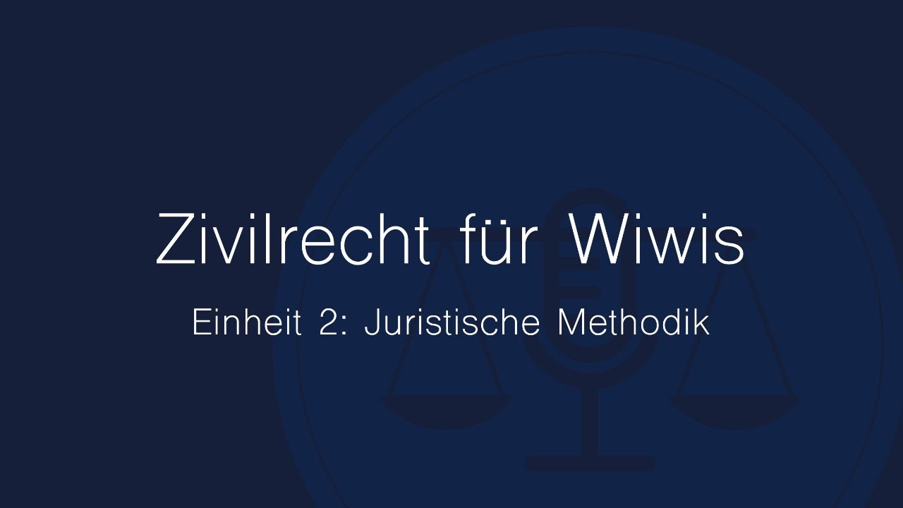 Zivilrecht für Wiwis – Einheit 2: Juristische Methodik