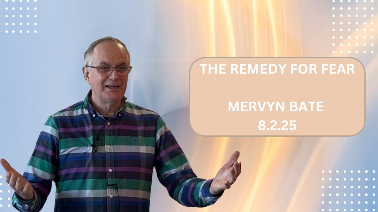 The Remedy to Fear | Mervyn Bate | 8.2.25