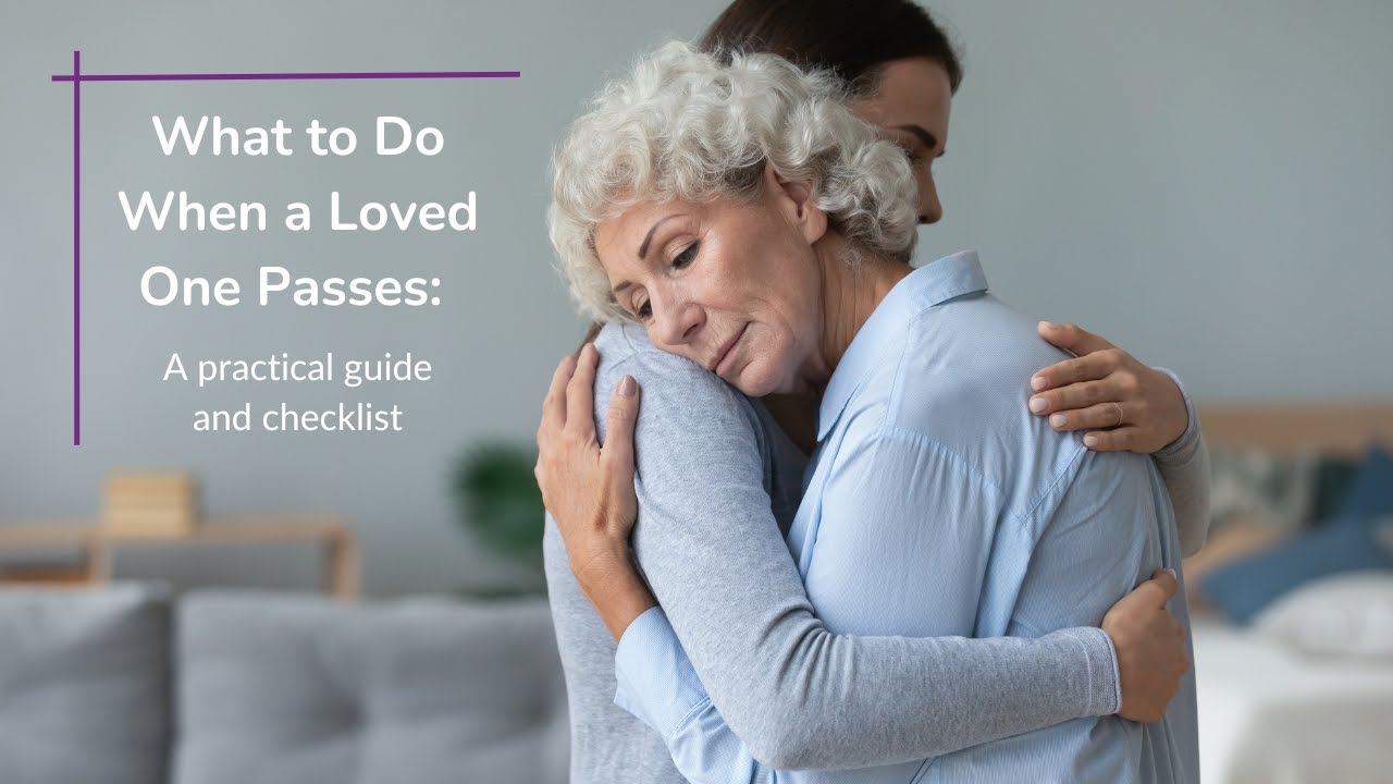 What to Do When a Loved One Passes: A practical guide and checklist