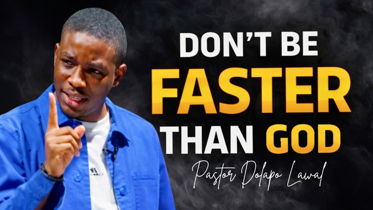 Don't BE FASTER than God - Pastor Dolapo Lawal
