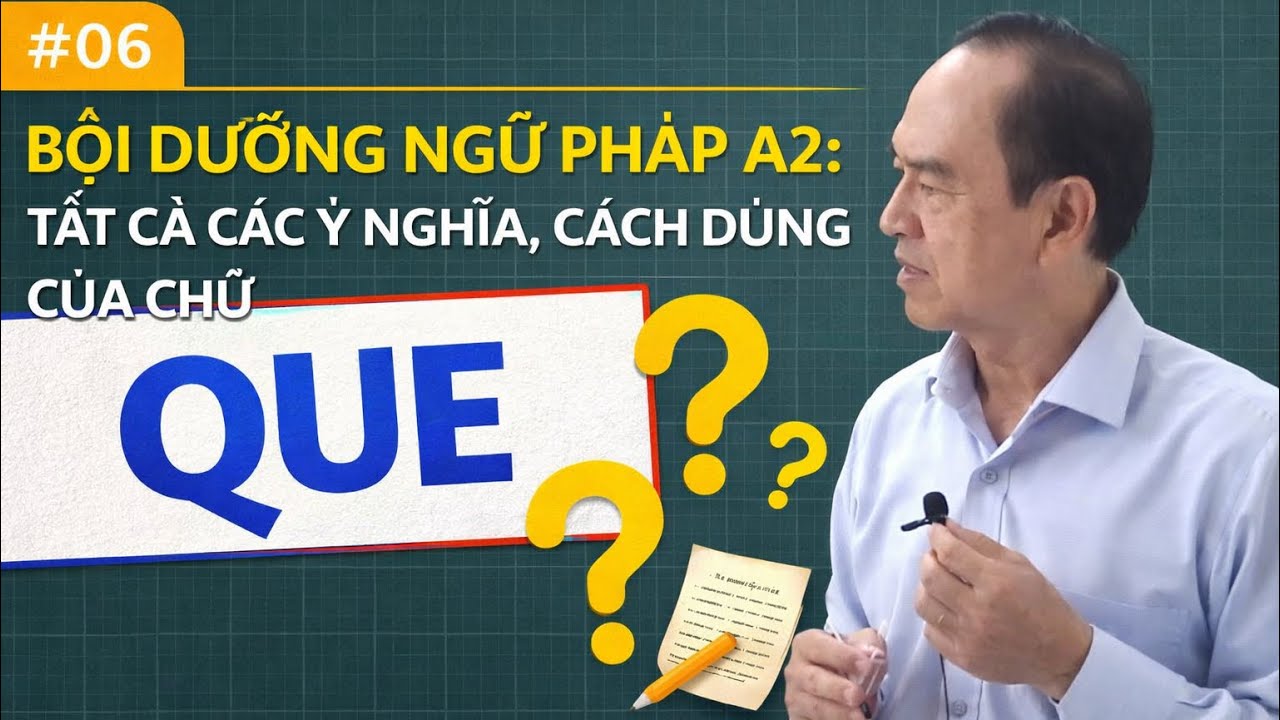 # 06 - Bồi dưỡng ngữ Pháp A2: Tất cả các ý nghĩa, cách dùng của chữ QUE.