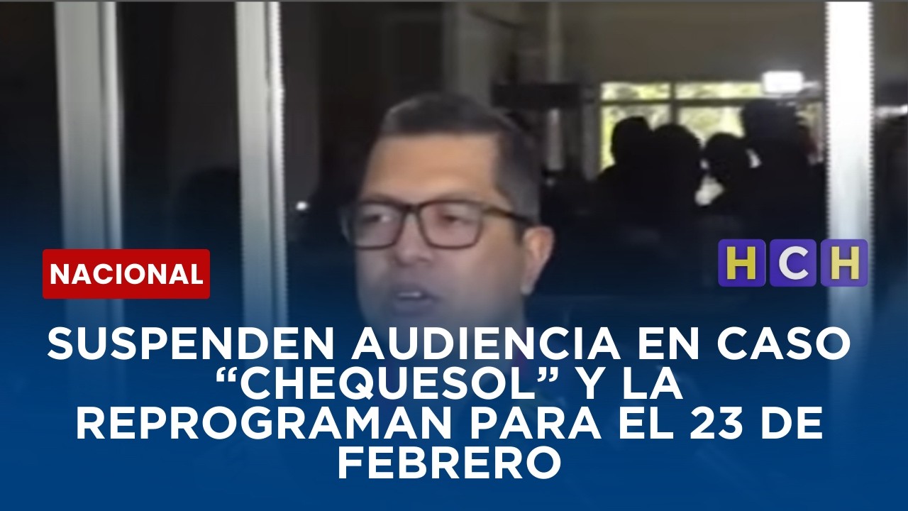 SUSPENDEN AUDIENCIA EN CASO “CHEQUESOL” Y LA REPROGRAMAN PARA EL 23 DE FEBRERO