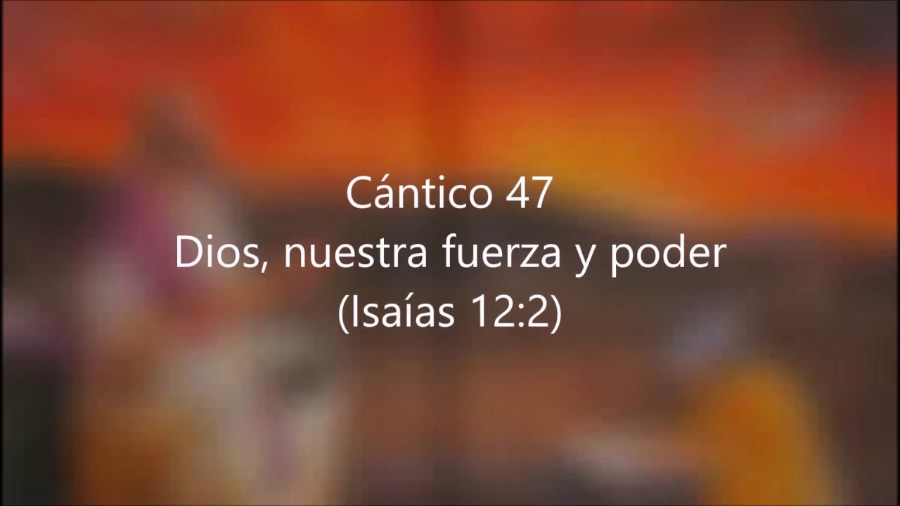 Cántico 47 Dios, nuestra fuerza y poder