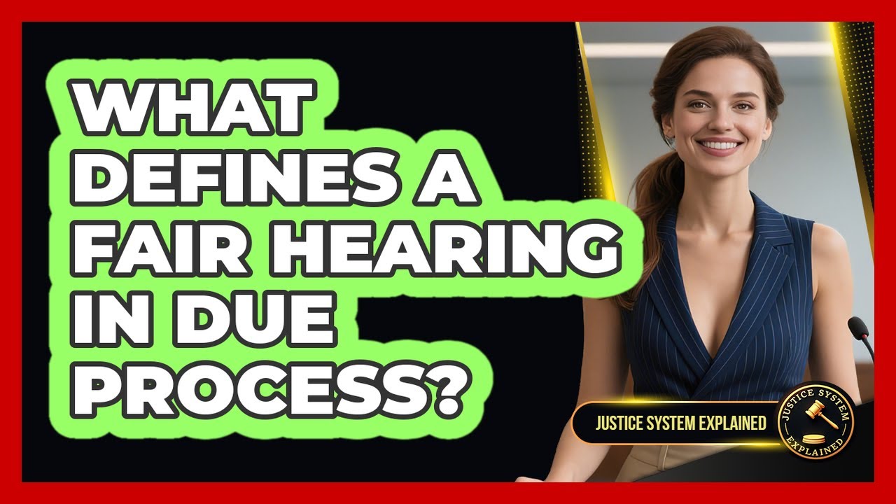 What Defines A Fair Hearing In Due Process? - Justice System Explained