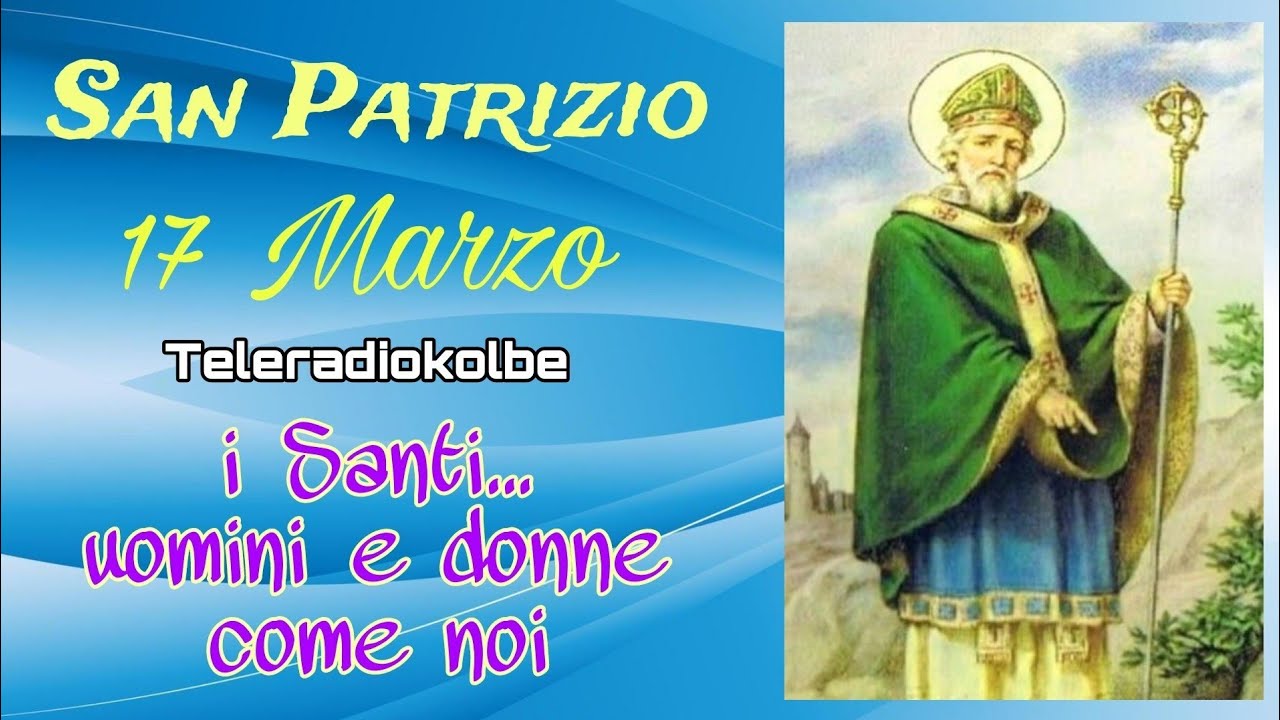 San Patrizio. 17 Marzo. i Santi...uomini e donne come noi. Teleradiokolbe 