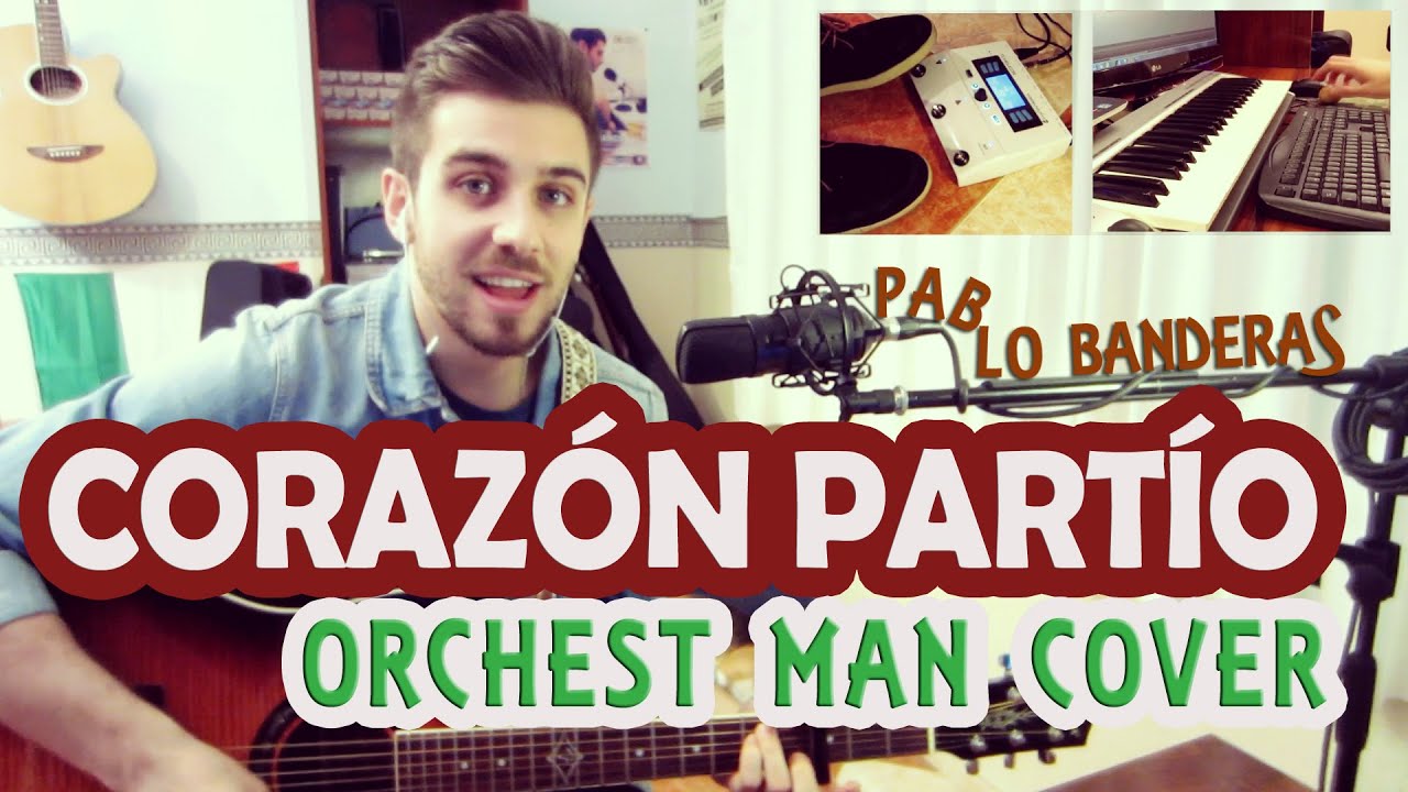Corazón Partío (Orchest Man Cover) - Pablo Banderas